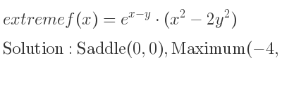 The extreme f(x)=e^{x-y}*(x^2-2y^2) is Saddle(0,0),Maximum(-4,-2),Saddle(0,0)